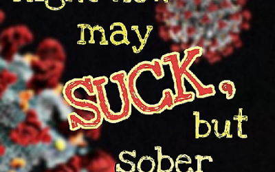 Right Now May Suck, but Sober DOESN’T!